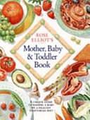 Rose Elliot's Mother Baby and Toddler Book by Rose Elliot