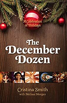 The December Dozen: A Celebration of Holidays by Cristina Smith