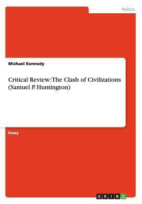 Critical Review: The Clash of Civilizations (Samuel P. Huntington) by Michael Kennedy