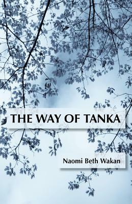 The Way of Tanka by Naomi Beth Wakan