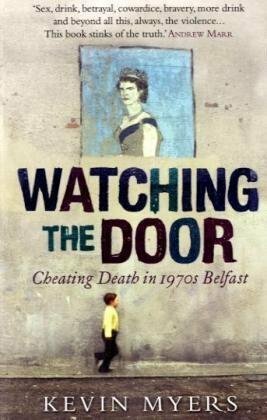 Watching the Door: Cheating Death in 1970s Belfast by Kevin Myers