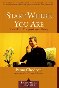 Start Where You Are: A Guide to Compassionate Living by Pema Chödrön