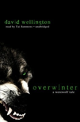 Overwinter: A Werewolf Tale by David Wellington