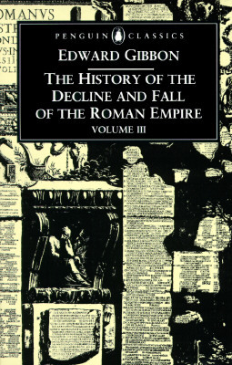The History of the Decline and Fall of the Roman Empire: Volume 3 by Edward Gibbon