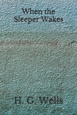 When the Sleeper Wakes by H.G. Wells