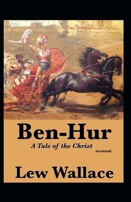 Ben-Hur, A Tale of the Christ (Annotated) by Lew Wallace