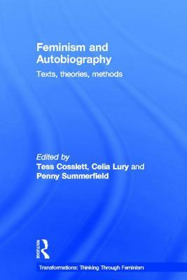 Feminism & Autobiography: Texts, Theories, Methods by Penny Summerfield, Tess Coslett, Celia Lury
