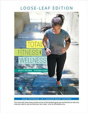 Total Fitness and Wellness, Loose-Leaf Edition by Scott Powers, Stephen Dodd