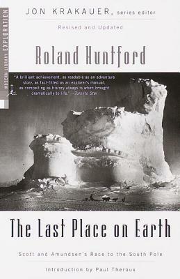 The Last Place on Earth: Scott and Amundsen's Race to the South Pole (Exploration) by Roland Huntford, Jon Krakauer, Paul Theroux