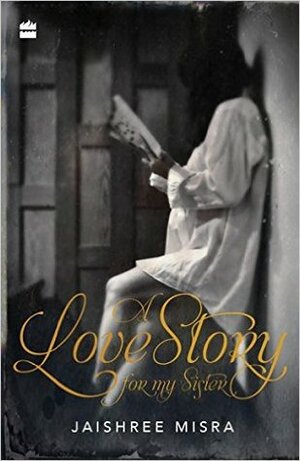 A Love Story for my sister by Jaishree Misra
