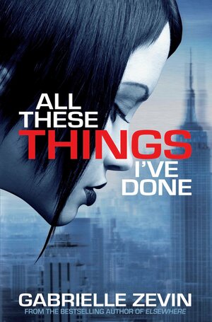 All These Things I've Done by Gabrielle Zevin