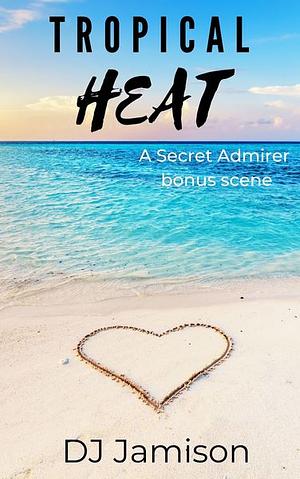 Tropical Heat: A Secret Admirer bonus scene by DJ Jamison