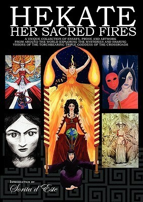 Hekate: Her Sacred Fires by Jade Sol Luna, Henrik Holmdahl, Jen Ricci, Richard A. Derks, Diane M. Champigny, Orryelle Defenstrate-Bascule, Naza Cogo, Vikki Bramshaw, Petra Schollem, John Canard, Yuri Robbers, Shani Oates, Nikki Cullen, Soror Basilisk, Ekaterina Ilieva, Michael Ellis, Tinnekke Bebout, Dorn-Simon Sinnott, Lezley Forster, Tara Sanchez, Brian Andrews, Amber-Rose, Paul Harry Barron, Emily Carding, Tim Furlow, Hansa, Catamara Rosarium, Morgana Sythove, Thomas Starr, Madre Van Der Merwe, Shay Skepevski, Connia Silver, Kay Gillard, Sorita d'Este, Kathrine Sutherland, David Rankine, Trystn M. Branwynn, Amelia Ounsted, Mark Alan Smith, Andrea Saldago Reyes, Magin Rose, Tina Georgitsis, Raven Digitalis, Georgi Mishev