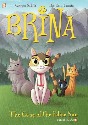 Brina the Cat #1: The Gang of the Feline Sun by Christian Cornia, Giorgio Salati