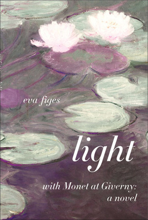 Light: With Monet at Giverny: A Novel by Eva Figes