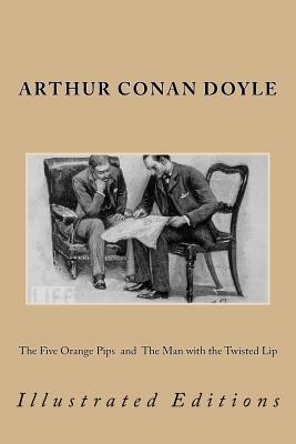 The Five Orange Pips and the Man with the Twisted Lip: Illustrated Editions by Arthur Conan Doyle