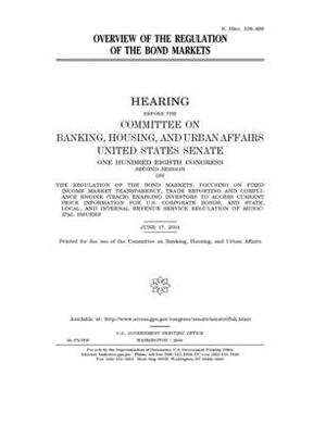 Overview of the regulation of the bond markets by Committee on Banking Housing (senate), United States Congress, United States Senate