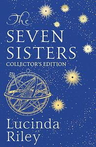 The Seven Sisters: The Stunning Collector's Edition of the Epic Tale of Love and Loss by Lucinda Riley