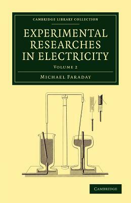 Experimental Researches in Electricity by Michael Faraday