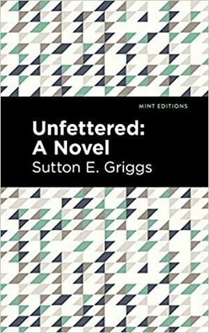 Unfettered: A Novel by Sutton E. Griggs