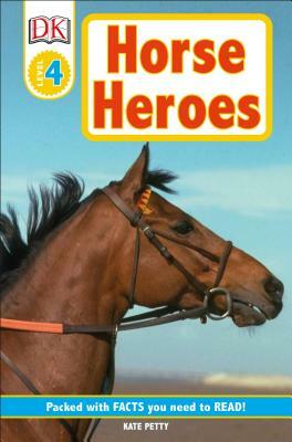 DK Readers L4: Horse Heroes: True Stories of Amazing Horses by Kate Petty