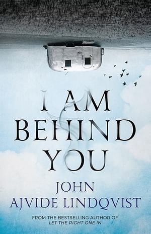 I Am Behind You by John Ajvide Lindqvist