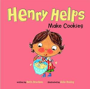 Henry Helps Make Cookies by Beth Bracken