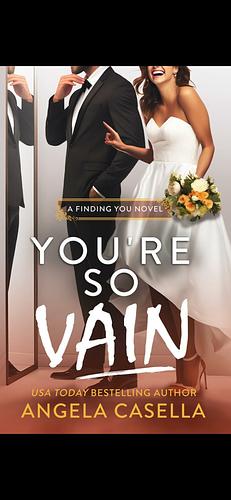 You're so Vain: An Enemies-to-Lovers, Marriage of Convenience, Brother's Best Friend Romantic Comedy by Angela Casella