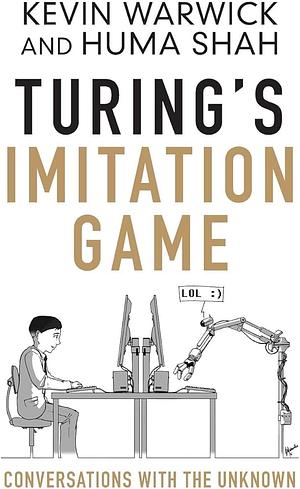 Turing's Imitation Game: Conversations with the Unknown by Kevin Warwick, Huma Shah