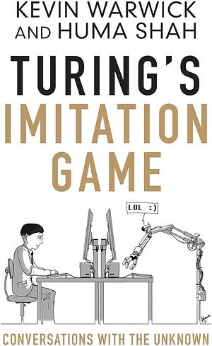 Turing's Imitation Game: Conversations with the Unknown by Huma Shah, Kevin Warwick