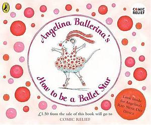 Angelina Ballerina's How to Be a Ballet Star by Katharine Holabird