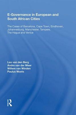 E-Governance in European and South African Cities: The Cases of Barcelona, Cape Town, Eindhoven, Johannesburg, Manchester, Tampere, the Hague and Veni by Leo Van Den Berg
