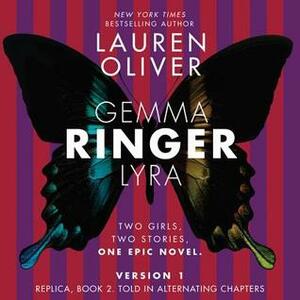 Ringer, Version 1: Replica, Book 2. Told in Alternating Chapters by Lauren Oliver