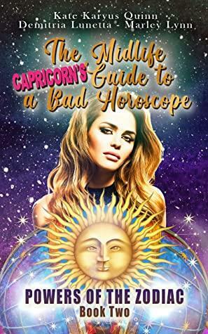 The Midlife Capricorn's Guide to a Bad Horoscope by Demitria Lunetta, Kate Karyus Quinn, Marley Lynn