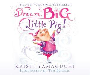 Dream Big, Little Pig! by Kristi Yamaguchi
