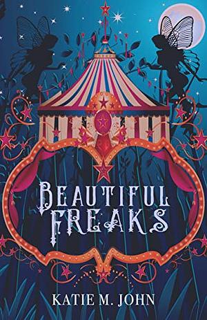 Beautiful Freaks by Katie M. John