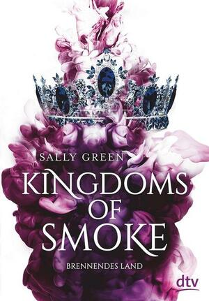Kingdoms of Smoke - Brennendes Land by Sally Green