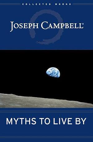 Myths to Live By: The Collected Works of Joseph Campbell by Joseph Campbell, Joseph Campbell, Johnson E. Fairchild, David Kudler