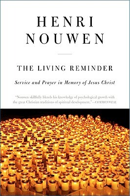 The Living Reminder: Service and Prayer in Memory of Jesus Christ by Henri J.M. Nouwen