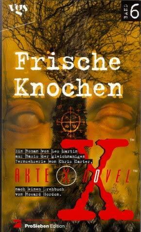Akte X novels - die unheimlichen Fälle des FBI: Frische Knochen : Roman / Les Martin. Aus dem Amerikan. von Frauke Meier, Volume 6 by Howard Gordon