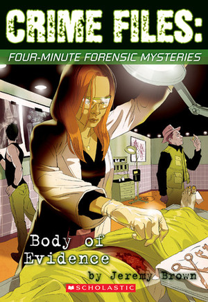 Crime Files: Four-Minute Forensic Mysteries: Body of Evidence by Jeremy Brown