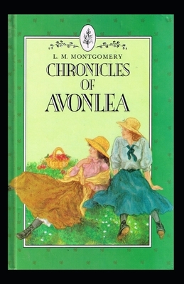 Chronicles of Avonlea (Annotated) by L.M. Montgomery