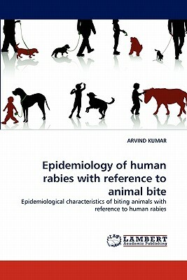 Epidemiology of Human Rabies with Reference to Animal Bite by Arvind Kumar