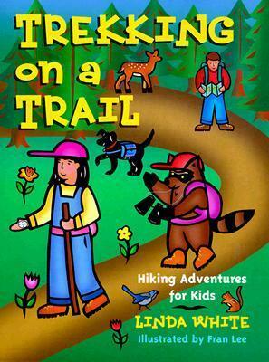 Trekking on a Trail: Hiking Adventures for Kids by Linda White