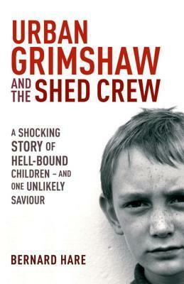 Urban Grimshaw And The Shed Crew by Bernard Hare