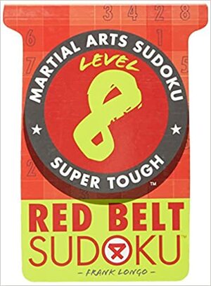Martial Arts Sudoku® Level 8: Red Belt Sudoku™ by Frank Longo