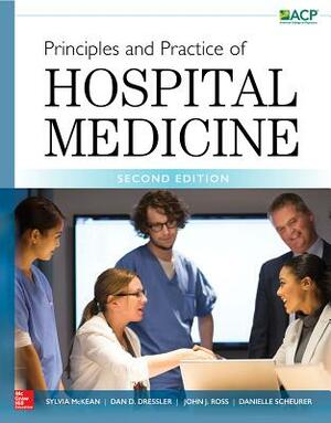 Principles and Practice of Hospital Medicine by Daniel D. Dressler, John J. Ross, Sylvia C. McKean