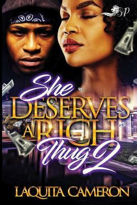 She Deserves A Rich Thug 2 by Laquita Cameron