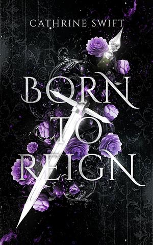 Born to Reign by Cathrine Swift