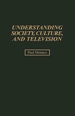 Understanding Society, Culture, and Television by Paul Monaco